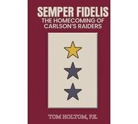 SEMPER FIDELIS The Homecoming of Carlson’s Raiders: No Man Left Behind