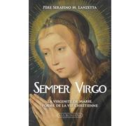 Semper Virgo La virginité de Marie, forme de la vie chrétienne - Serafino M. Lanzetta - Via Romana - broché - Essai
