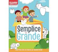 Semplice e Grande : Il Mio Primo Libro da Colorare per Bambini Piccoli [100+ disegni]: per bambini 2anni in sui
