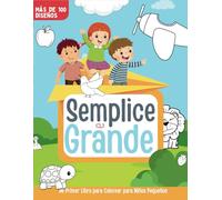 Semplice e Grande : Mi Primer Libro para Colorear para Niños Pequeños [Más de 100 diseños]: Más de 100 imágenes simples para colorear: animales, formas, vehículos y más