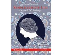 Semplicemente Lili. La vita di Lili Boulanger