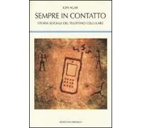 Sempre In Contatto. Storia Sociale Del Telefono Cellulare