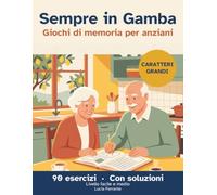 Sempre in Gamba: Giochi di memoria e passatempi per anziani a caratteri grandi: 90 esercizi per tenere la mente attiva, con soluzioni