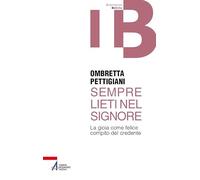 Sempre lieti nel Signore. La gioia come felice compito del credente