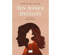 Sen Annen Degilsin - Anne Yaralarina Psikolojik Merhemler