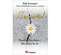 S'en sortir ! Troubles mentaux : dire oui à la vie - Julie Loranger - Performance - broché - Essai