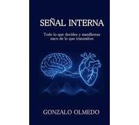 SEÑAL INTERNA: Todo lo que decides y manifiestas nace de lo que transmites