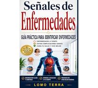 Señales de Enfermedades: Guía Práctica para Identificar Enfermedades a Tiempo, Evitar Complicaciones Graves, Cuida tu Salud y Vive Mejor.