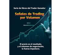 Señales de Trading por Volumen - Español - 135 imágenes, 180 páginas: Serie de libros del Trader Ganador - El precio es el resultado, y el volumen de negociación, la fuerza impulsora.