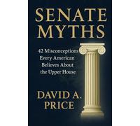 Senate Myths: 42 Misconceptions Every American Believes About the Upper House