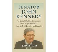 SENATOR JOHN KENNEDY: The Straight-Talking Conservative Who Taught America How to Test Negative for Stupidity