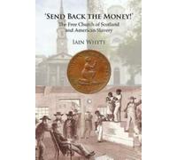 'Send back the money' : the Free Church of Scotland and American slavery par
