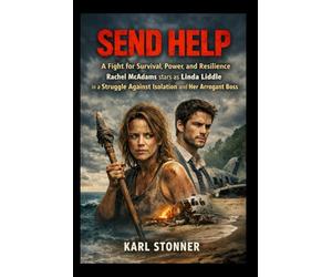 SEND HELP: A Fight for Survival, Power, and Resilience- Rachel McAdams stars as Linda Liddle in a Struggle Against Isolation and Her Arrogant Boss
