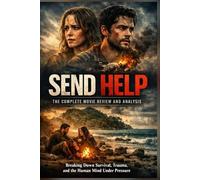 Send Help: The Complete Movie Review and Analysis: Breaking Down Survival, Trauma, and the Human Mind Under Pressure