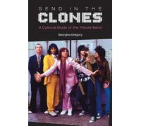 Send in the Clones: A Cultural Study of the Tribute Band