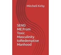 SEND ME:: From Toxic Masculinity to Redemptive Manhood