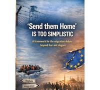 'Send them home' is too simplistic: A framework for the migration debate beyond fear and slogans