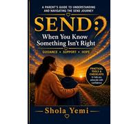 SEND: When You Know Something Isn't Right: A Parents Guide to SEND, School Support, EHCPs, and Getting the Help Your Child Deserves