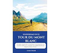 Senderismo en el Tour du Mont Blanc 2025: Un viaje a través de la aventura, la naturaleza y la cultura alpina en el sendero más impresionante de Francia, Italia y Suiza.