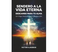 Sendero a la Vida Eterna - Descanso para tu Alma: Un Viaje Hacia la Fe y la Redención