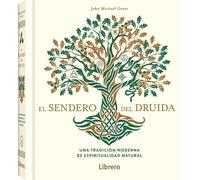 SENDERO DEL DRUIDA, EL: UNA TRADICION MODERNA DE ESPIRITUALIDAD NATURAL