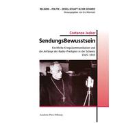 SendungsBewusstsein Kirchliche Kriegskommunikation und die Anfänge der Radio-Predigten in der Schweiz 1925-1945 - Constanze Jecker - Academic Press Fribourg - broché - Essai