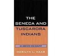 Seneca and Tuscarora Indians: An Annotated Bibliography Haas, Marilyn L. (Auteur)