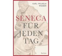 Seneca für jeden Tag: Ein immerwährender inspirierender Kalender mit Zitaten dieses beliebten Stoikers