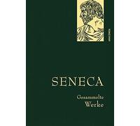 Seneca, Gesammelte Werke: Gebunden in feinem Leinen mit goldener Schmuckprägung. Enthält u.a. Vom glücklichen Leben, Von der Kürze des Lebens