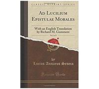 Seneca, L: Ad Lucilium Epistulae Morales, Vol. 1 Of 3