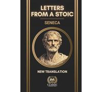 Seneca - Letters from a Stoic: Complete 124 Moral Letters to Lucilius - New Annotated & Illustrated Translation