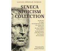 Seneca Stoicism Collection On Benefits On Anger On the Shortness of Life On a Happy Life On Leisure On Peace of Mind On Providence On the Firmness of the Lucius Annaeus SenecaLucius Annaeus Seneca (Au