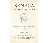 Seneca: The Quietest Mind: Reflections on Stoicism, Humanity and Friendship from History’s Greatest Letter Writer