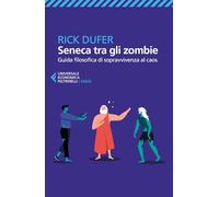Seneca tra gli zombie. Guida filosofica di sopravvivenza al caos