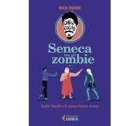 Seneca Tra Gli Zombie. Guida Filosofica Di Sopravvivenza Al Caos