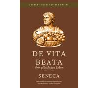 Seneca - Vom Glücklichen Leben (De Vita Beata): LesBar -weil Klassiker nicht kompliziert sein müssen