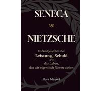 Seneca vs Nietzsche: Ein Streitgespräch über Leistung, Schuld und das Leben, das wir eigentlich führen wollen