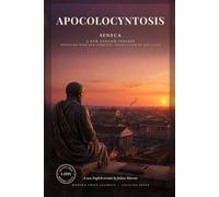 Seneca's Apocolocyntosis: The Pumpkinification of Claudius: A Roman Comedy on the Emperor Who Was Voted a God, from the Court of Nero