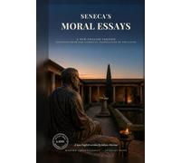 Seneca's Moral Essays: On the Shortness of Life, On Anger, On Tranquility of Mind, On Mercy, On Providence: Five Stoic Essays in a Modern Voice