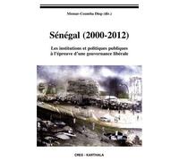 Sénégal (2000-2012) - Les Institutions Et Politiques Publiques À L'épreuve D'une Gouvernance Libérale