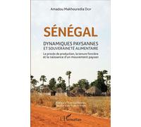 Sénégal Dynamiques paysannes et souveraineté alimentaire - Le procès de production, la tenue foncère et la naissance d'un mouvement paysan - Amadou Makhouredia Diop - L'harmattan - broché - Etude