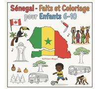 Sénégal - Faits et Coloriage pour Enfants 6-10: Découverte de l’Afrique de l’Ouest - Culture, traditions, animaux, musique et paysages