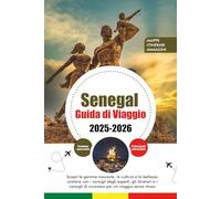 SENEGAL GUIDA DI VIAGGIO 2025 - 2026: Scopri le gemme nascoste, la cultura e la bellezza costiera con i consigli degli esperti, gli itinerari e i consigli di sicurezza per un viaggio senza stress