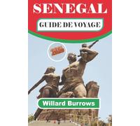 SENEGAL GUIDE DE VOYAGE 2026: Explorez musées, marchés, plages, cuisine locale, espaces sauvages, choix d'hébergement et une planification d'itinéraire flexible