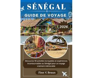 SÉNÉGAL GUIDE DE VOYAGE: Découvrez 90 activités incroyables et expériences incontournables au Sénégal pour un voyage vraiment mémorable