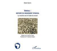 Omar Gueye – Sénégal : histoire du mouvement syndical – La marche vers le Code du travail – Broché