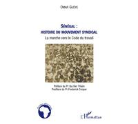 Sénégal : histoire du mouvement syndical La marche vers le Code du travail - Omar Gueye - L'harmattan - broché - Essai