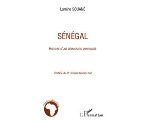 Sénégal Histoire d'une démocratie confisquée - Lamine Souané - L'harmattan - broché - Essai