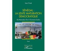 Issa Cissé – Sénégal : la lente maturation démocratique – De Mamadou Dia à Ousmane Sonko – Broché