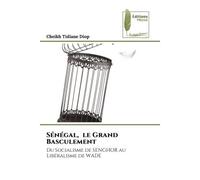 Sénégal, le Grand Basculement Du Socialisme de SENGHOR au Libéralisme de WADE - Cheikh Tidiane Diop - Muse Editions - Poche - Roman